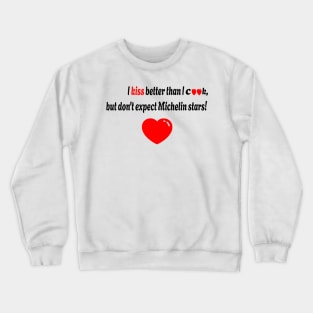 I kiss better than I cook Crewneck Sweatshirt